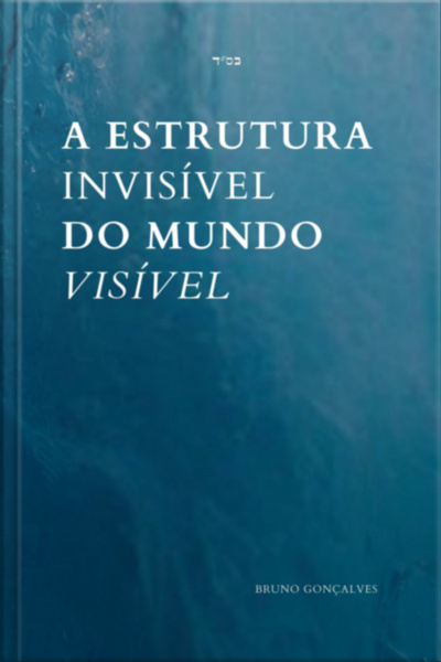 A Estrutura Invisível Do Mundo Visível