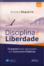 Disciplina É Liberdade: 12 Passos Para A Aprovação Em Concursos Públicos - 1ed - 2019.