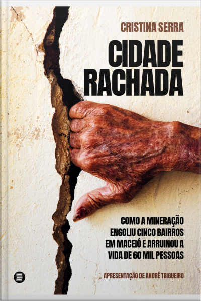 Cidade Rachada: Como A Mineração Engoliu Cinco Bairros Em Maceió E Arruinou A Vida De 60 Mil Pessoas