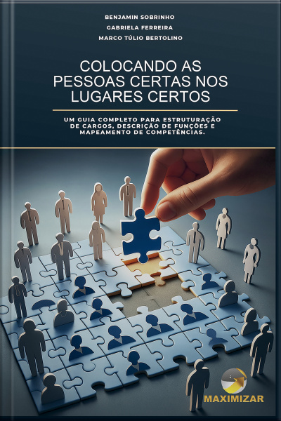 Colocando As Pessoas Certas Nos Lugares Certos : Um Guia Completo Para Estruturação De Cargos, Descrição De Funções E Mapeamento De Competências