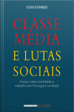 Classe Média E Lutas Sociais: Ensaio Sobre Sociedade E Trabalho Em Portugal E No Brasil