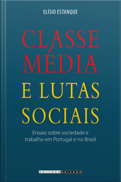 Classe Média E Lutas Sociais: Ensaio Sobre Sociedade E Trabalho Em Portugal E No Brasil