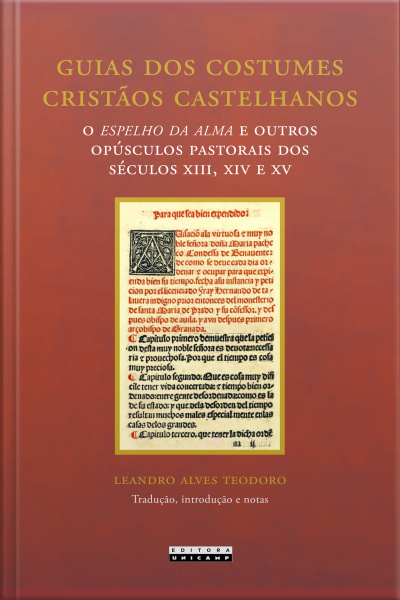 Guias Dos Costumes Cristãos Castelhanos: O Espelho Da Alma E Outros Opúsculos Pastorais Dos Séculos Xiii, Xiv E Xv