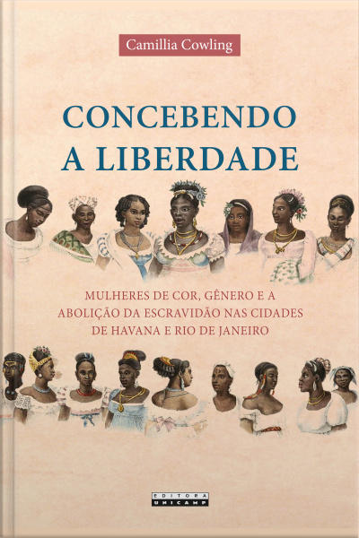 Concebendo A Liberdade: Mulheres De Cor, Gênero E A Abolição Da Escravidão Nas Cidades De Havana E Rio De Janei