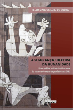 A Segurança Coletiva Da Humanidade: Uma Análise Jurídico-institucional Do Sistema De Segurança Coletiva Da Onu