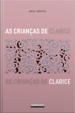 As Crianças De Clarice: Narrativas Da Infância E Outras Revelações