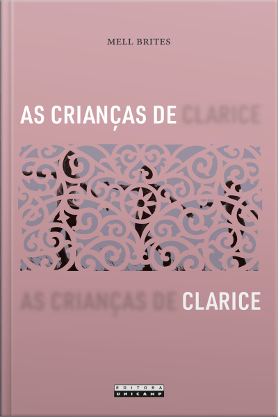 As Crianças De Clarice: Narrativas Da Infância E Outras Revelações