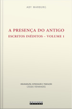 A Presença Do Antigo: Escritos Inéditos – Volume 1