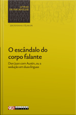 O Escândalo Do Corpo Falante: Don Juan Com Austin, Ou A Sedução Em Duas Línguas