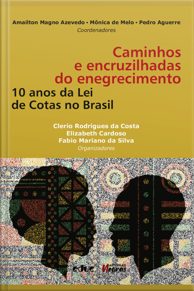 Caminhos E Encruzilhadas Do Enegrecimento: 10 Anos Da Lei De Cotas No Brasil