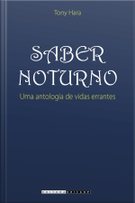 Saber Noturno: Uma Antologia De Vidas Errantes