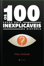 Os 100 Casos Mais Inexplicáveis Da História