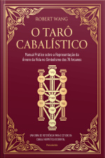 O Tarô Cabalístico: Manual Prático Sobre A Representação Da Árvore Da Vida No Simbolismo Dos 78 Arcanos