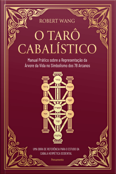 O Tarô Cabalístico: Manual Prático Sobre A Representação Da Árvore Da Vida No Simbolismo Dos 78 Arcanos