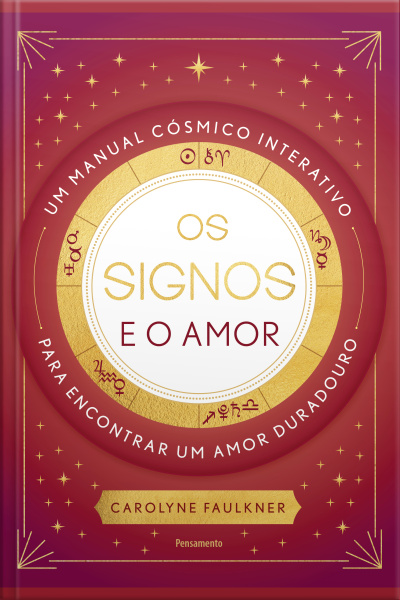 Os Signos E O Amor: Um Manual Cósmico Interativo Para Encontrar Um Amor Duradouro