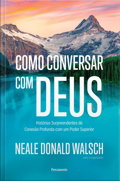Como Conversar Com Deus: Histórias Surpreendentes De Conexão Profunda Com Um Poder Superior