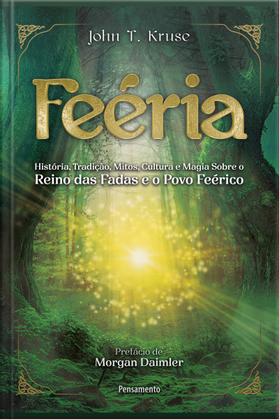 Feéria: História, Tradição, Mitos, Cultura E Magia Sobre O Reino Das Fadas E O Povo Feérico