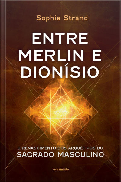 Entre Merlin E Dionísio: O Renascimento Dos Arquétipos Do Sagrado Masculino