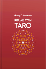 Rituais Com O Tarô: A Chave Oculta Para Criar Cerimônias, Ideias, Experiências E Despertar A Magia Das Cartas