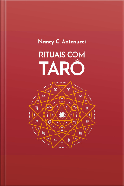 Rituais Com O Tarô: A Chave Oculta Para Criar Cerimônias, Ideias, Experiências E Despertar A Magia Das Cartas