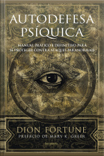 Autodefesa Psíquica: Manual Prático E Definitivo De Proteção Contra Ataques Paranormais