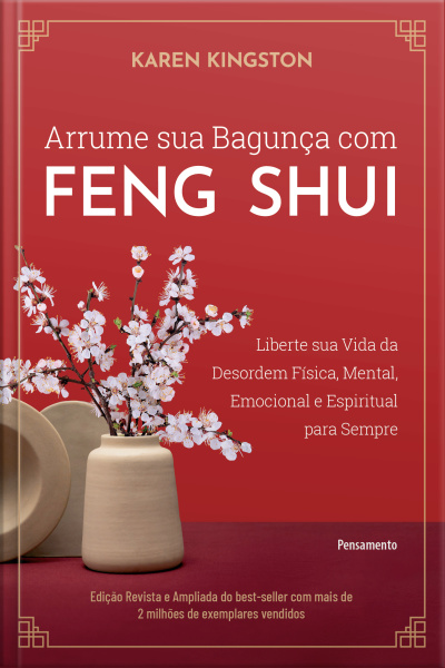 Arrume Sua Bagunça Com Feng Shui: Liberte Sua Vida Da Desordem Física, Mental, Emocional E Espiritual Para Sempre