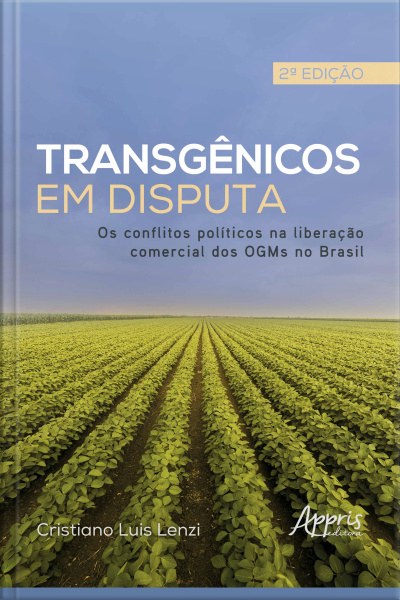 Transgênicos Em Disputa: Os Conflitos Políticos Na Liberação Comercial Dos Ogms No Brasil