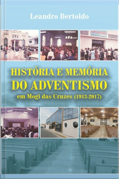 História E Memória Do Adventismo Em Mogi Das Cruzes