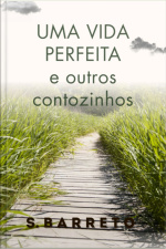 Uma Vida Perfeita E Outros Contozinhos