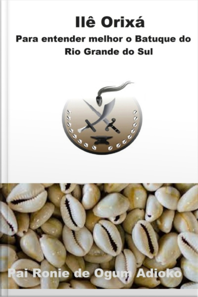 Ilê Orixá - Para Entender Melhor O Batuque Do Rio Grande Do Sul