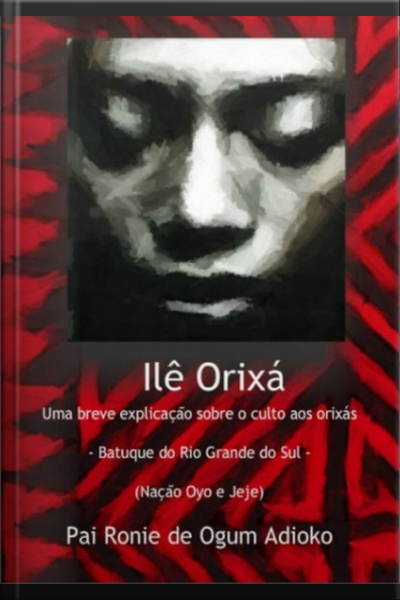 Ilê Orixá - Uma Breve Explicação Sobre O Culto Aos Orixás