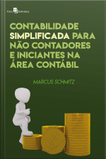 Contabilidade Simplificada Para Não-contadores E Iniciantes Na Área Contábil