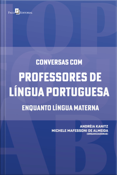 Conversas Com Professores De Língua Portuguesa Enquanto Língua Materna