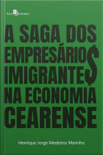 A Saga Dos Empresários Imigrantes Na Economia Cearense
