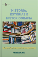 História, Estórias E Historiografia: Trajetória Acadêmica E Profissional De Um Professor