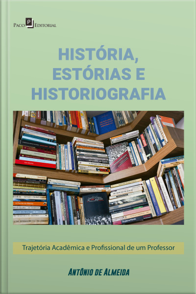 História, Estórias E Historiografia: Trajetória Acadêmica E Profissional De Um Professor