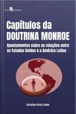 Capítulos Da Doutrina Monroe: Apontamentos Sobre As Relações Entre Os Estados Unidos E A América Latina