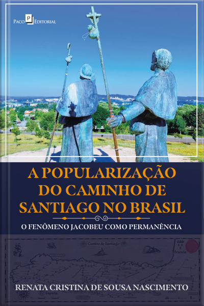 A Popularização Do Caminho De Santiago No Brasil: O Fenômeno Jacobeu Como Permanência