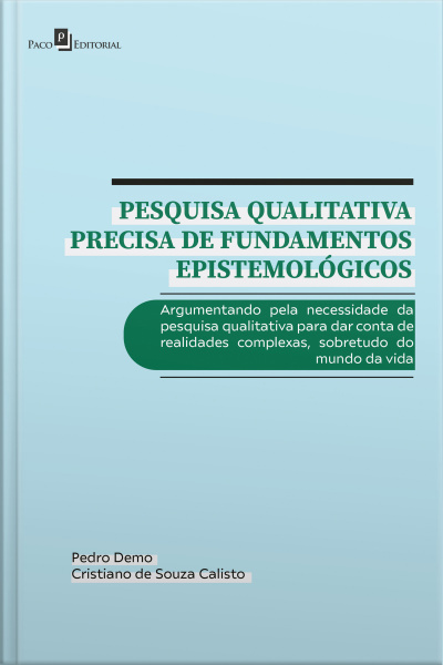 Pesquisa Qualitativa Precisa De Fundamentos Epistemológicos: Argumentando Pela Necessidade Da Pesquisa Qualitativa Para Dar Conta De Realidades Complexas, Sobretudo Do Mundo Da Vida