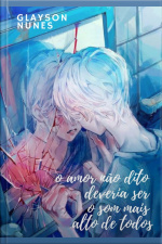 O Amor Não Dito Deveria Ser O Som Mais Alto De Todos