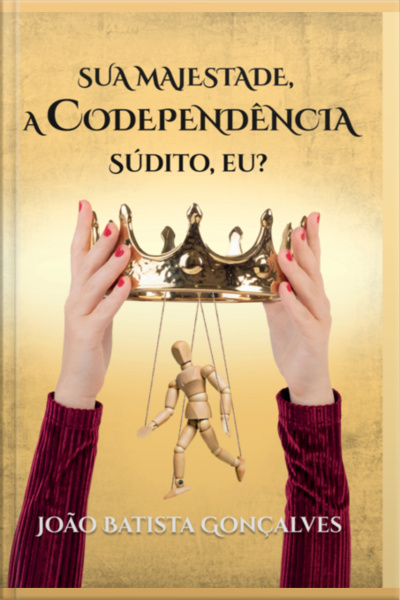 Sua Majestade, A Codependência