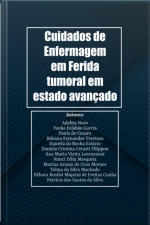 Cuidados De Enfermagem Em Ferida Tumoral Em Estado Avançado
