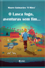 O Lasca Fogo, Aventuras Sem Fim...