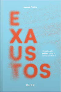 Exaustos: Imaginando Saídas Para O Cansaço Diário