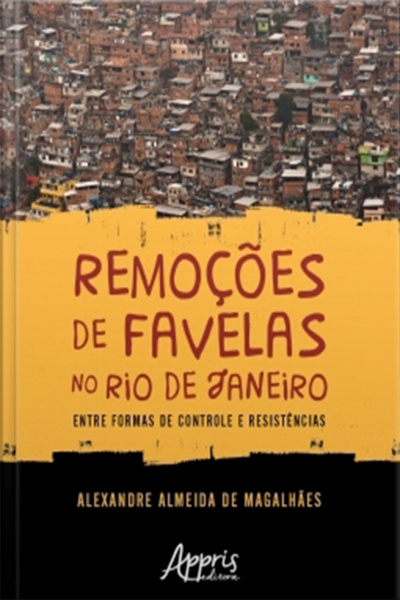 Remoções De Favelas No Rio De Janeiro: Entre Formas De Controle E Resistências