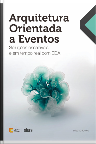 Arquitetura Orientada A Eventos: Soluções Escaláveis E Em Tempo Real Com Eda
