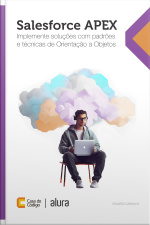 Salesforce Apex: Implemente Soluções Com Padrões E Técnicas De Orientação A Objetos