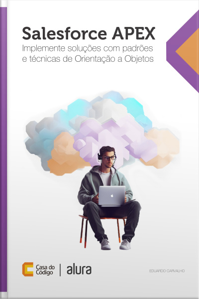 Salesforce Apex: Implemente Soluções Com Padrões E Técnicas De Orientação A Objetos