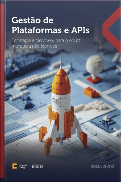 Gestão De Plataformas E Apis: Estratégia E Discovery Para Product Managers Não Técnicos