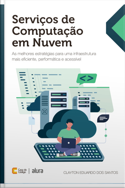 Serviços De Computação Em Nuvem: As Melhores Estratégias Para Uma Infraestrutura Mais Eficiente, Performática E Acessível